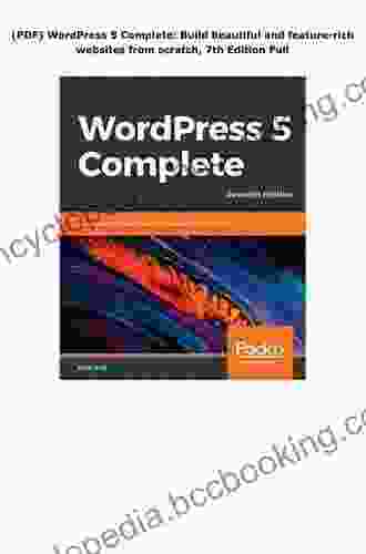 WordPress 5 Complete: Build Beautiful And Feature Rich Websites From Scratch 7th Edition