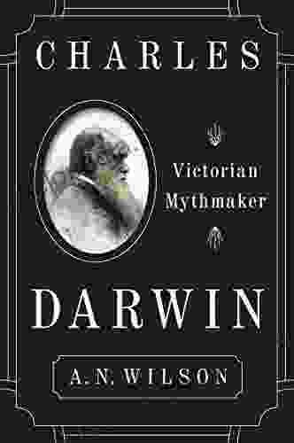 Charles Darwin: Victorian Mythmaker A N Wilson