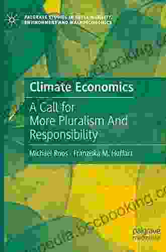 Climate Economics: A Call For More Pluralism And Responsibility (Palgrave Studies In Sustainability Environment And Macroeconomics)