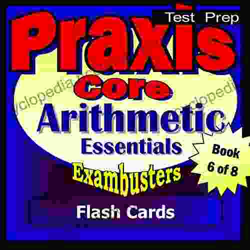 PRAXIS Core Test Prep Arithmetic Review Exambusters Flash Cards Workbook 6 Of 8: PRAXIS Exam Study Guide (Exambusters PRAXIS Core)