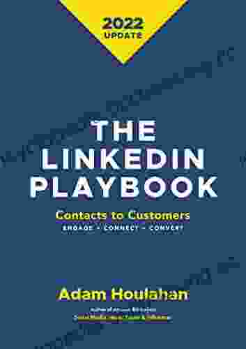 The Linkedin Playbook: Contacts To Customers Engage Connect Convert
