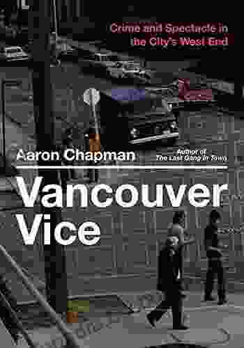 Vancouver Vice: Crime And Spectacle In The City S West End