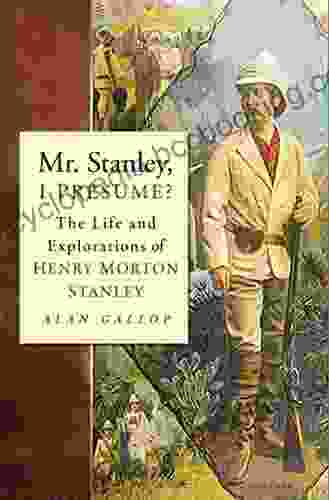 Mr Stanley I Presume?: The Life And Explorations Of Henry Morton Stanley