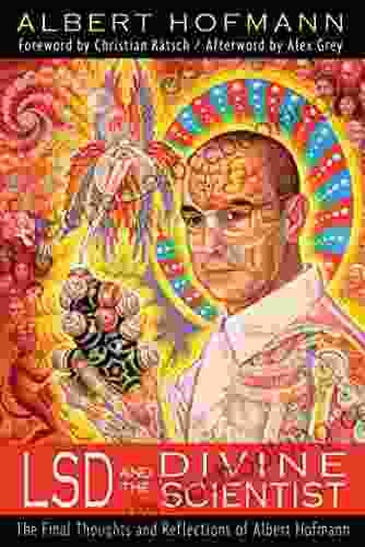 LSD And The Divine Scientist: The Final Thoughts And Reflections Of Albert Hofmann