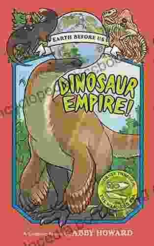 Dinosaur Empire (Earth Before Us #1): Journey Through The Mesozoic Era