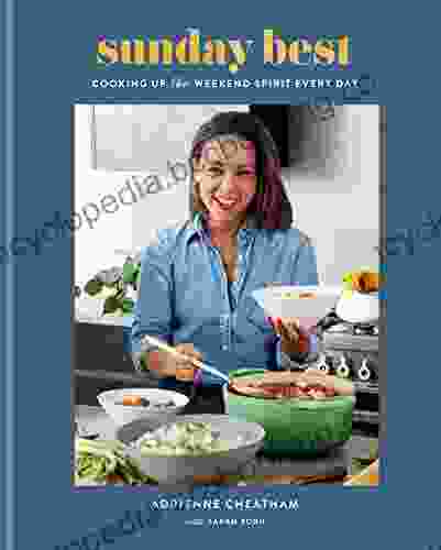 Sunday Best: Cooking Up The Weekend Spirit Every Day: A Cookbook