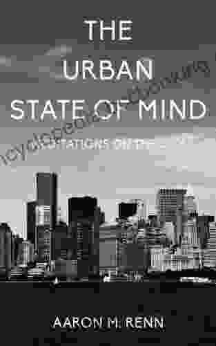 The Urban State Of Mind: Meditations On The City