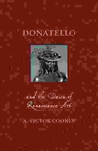Donatello And The Dawn Of Renaissance Art (Renaissance Lives)