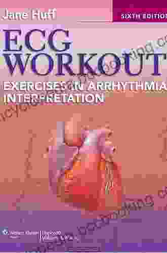 ECG Workout: Exercises In Arrhythmia Interpretation