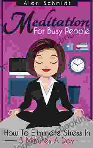 Meditation: For Busy People How To Eliminate Stress In 3 Minutes A Day (Mindfulness For Beginners)