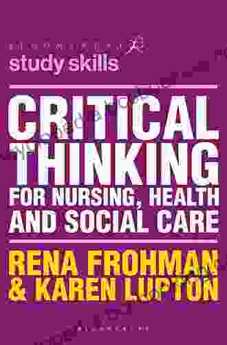 Critical Thinking For Nursing Health And Social Care (Bloomsbury Study Skills)