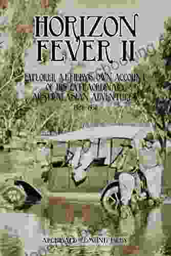 Horizon Fever II: Explorer AE Filby S Own Account Of His Extraordinary Australasian Adventures 1921 1931