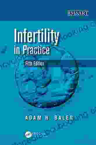 Infertility In Practice (Reproductive Medicine And Assisted Reproductive Techniques Series)