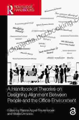 A Handbook Of Theories On Designing Alignment Between People And The Office Environment (Transdisciplinary Workplace Research And Management)