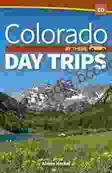 Colorado Day Trips By Theme (Day Trip Series)