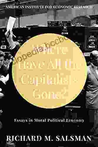 Where Have All The Capitalists Gone?: Essays In Moral Political Economy