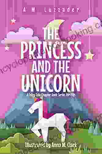 The Princess And The Unicorn: A Fairy Tale Chapter For Kids