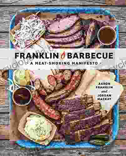 Franklin Barbecue: A Meat Smoking Manifesto A Cookbook