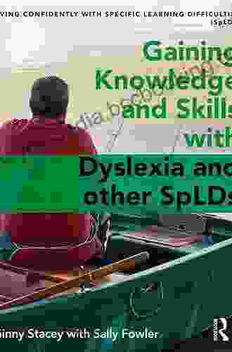 Gaining Knowledge And Skills With Dyslexia And Other SpLDs: Living Confidently With Dyslexia