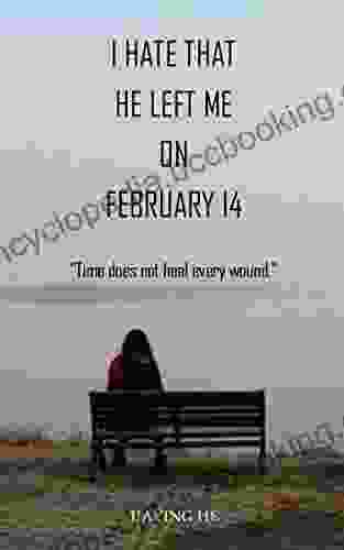 I Hate That He Left Me On February 14