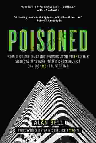 Poisoned: How A Crime Busting Prosecutor Turned His Medical Mystery Into A Crusade For Environmental Victims