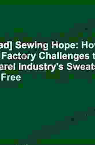 Sewing Hope: How One Factory Challenges The Apparel Industry S Sweatshops