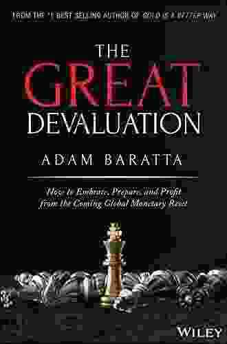 The Great Devaluation: How To Embrace Prepare And Profit From The Coming Global Monetary Reset