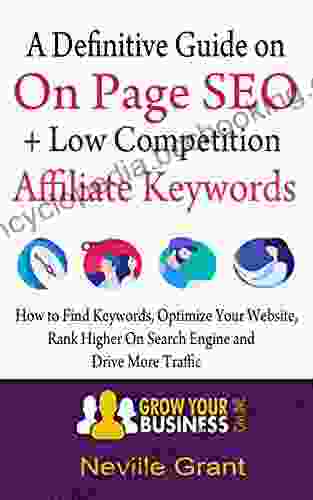 A Definitive Guide On On Page SEO + Low Competition Affiliate Keywords : How To Find Keywords Optimize Your Website Rank Higher On Search Engine And Drive More Traffic