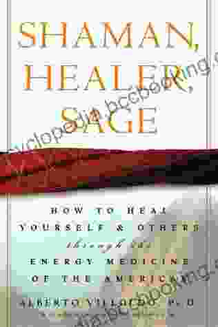 Shaman Healer Sage: How To Heal Yourself And Others With The Energy Medicine Of The Americas