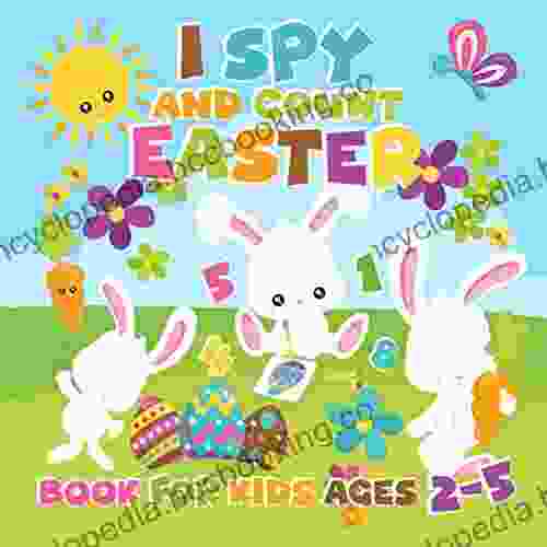 I Spy And Count Easter For Kids Ages 2 5: Easter Basket Eggs Bunny Candy And More Cute Stuff For Toddler Preschool With This Fun Counting I Spy With (Set Of Easter Activity For Toddlers)