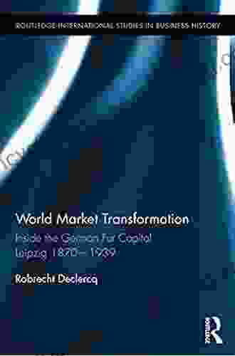 World Market Transformation: Inside The German Fur Capital Leipzig 1870 And 1939 (Routledge International Studies In Business History)
