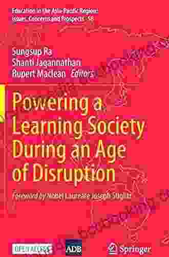 Powering A Learning Society During An Age Of Disruption (Education In The Asia Pacific Region: Issues Concerns And Prospects 58)