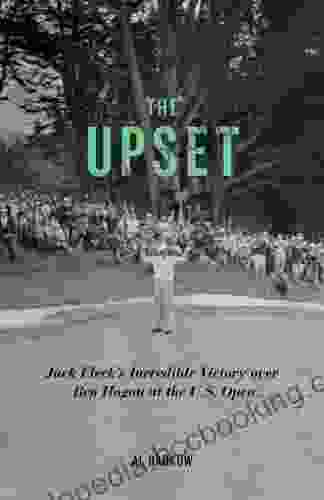 The Upset: Jack Fleck S Incredible Victory Over Ben Hogan At The U S Open