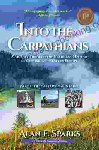 Into The Carpathians: A Journey Through The Heart And History Of Central And Eastern Europe (Part 1: The Eastern Mountains)
