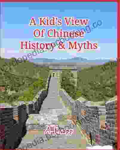 A Kids View Of Chinese History (A Kids View Of Knowledge Series)