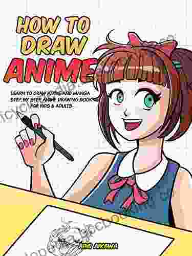 How To Draw Anime: Learn To Draw Anime And Manga Step By Step Anime Drawing For Kids Adults