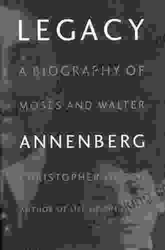 Legacy: A Biography Of Moses And Walter Annenberg