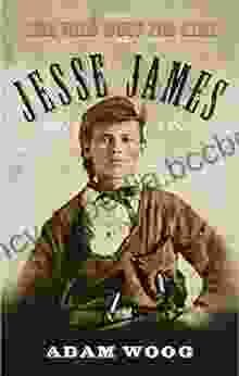 Jesse James: The Wild West For Kids (Legends Of The Wild West)