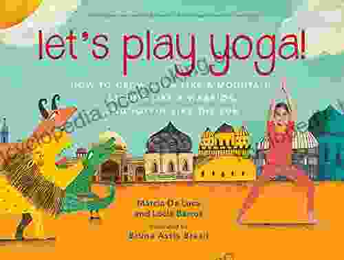 Let S Play Yoga : How To Grow Calm Like A Mountain Strong Like A Warrior And Joyful Like The Sun