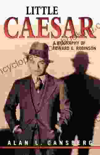 Little Caesar: A Biography Of Edward G Robinson