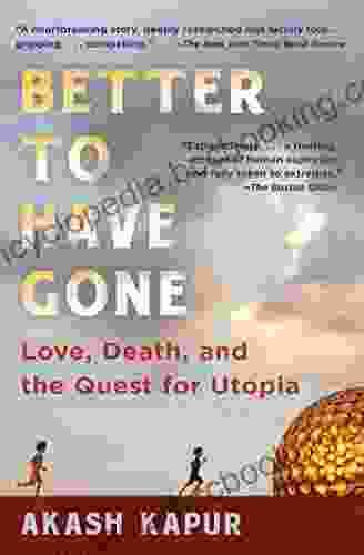 Better To Have Gone: Love Death And The Quest For Utopia In Auroville