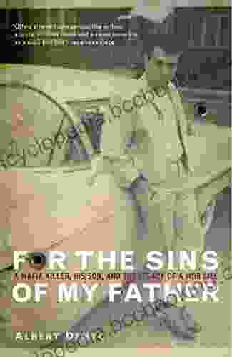 For The Sins Of My Father: A Mafia Killer His Son And The Legacy Of A Mob Life