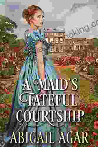 A Maid S Fateful Courtship: A Historical Regency Romance Novel
