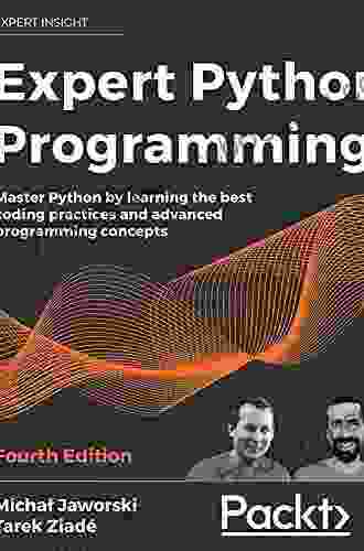 Expert Python Programming: Master Python By Learning The Best Coding Practices And Advanced Programming Concepts 4th Edition