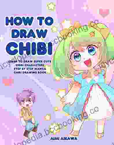 How To Draw Chibi: Learn To Draw Super Cute Chibi Characters Step By Step Manga Chibi Drawing