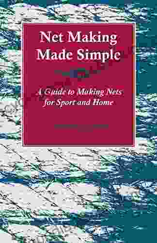 Net Making Made Simple A Guide To Making Nets For Sport And Home