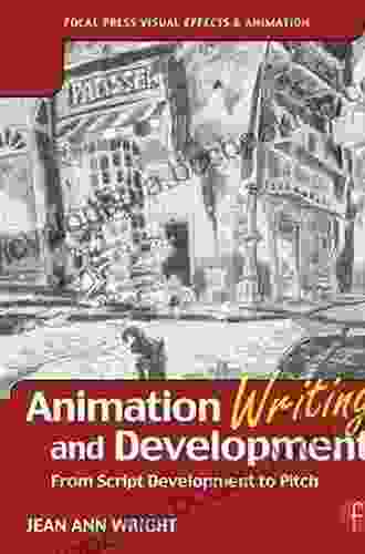 Animation Writing And Development: From Script Development To Pitch (Focal Press Visual Effects And Animation)