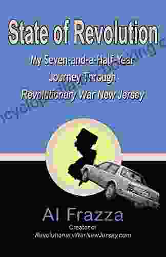 State Of Revolution: My Seven And A Half Year Journey Through Revolutionary War New Jersey