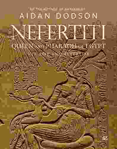 Nefertiti Queen And Pharaoh Of Egypt: Her Life And Afterlife (Lives And Afterlives)