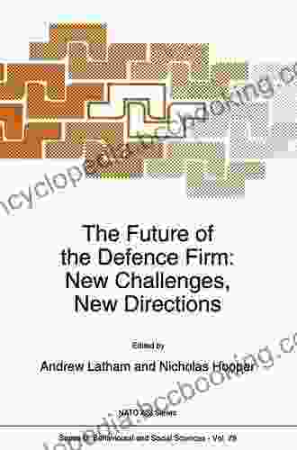 The Future Of The Defence Firm: New Challenges New Directions (NATO Science D: 79)